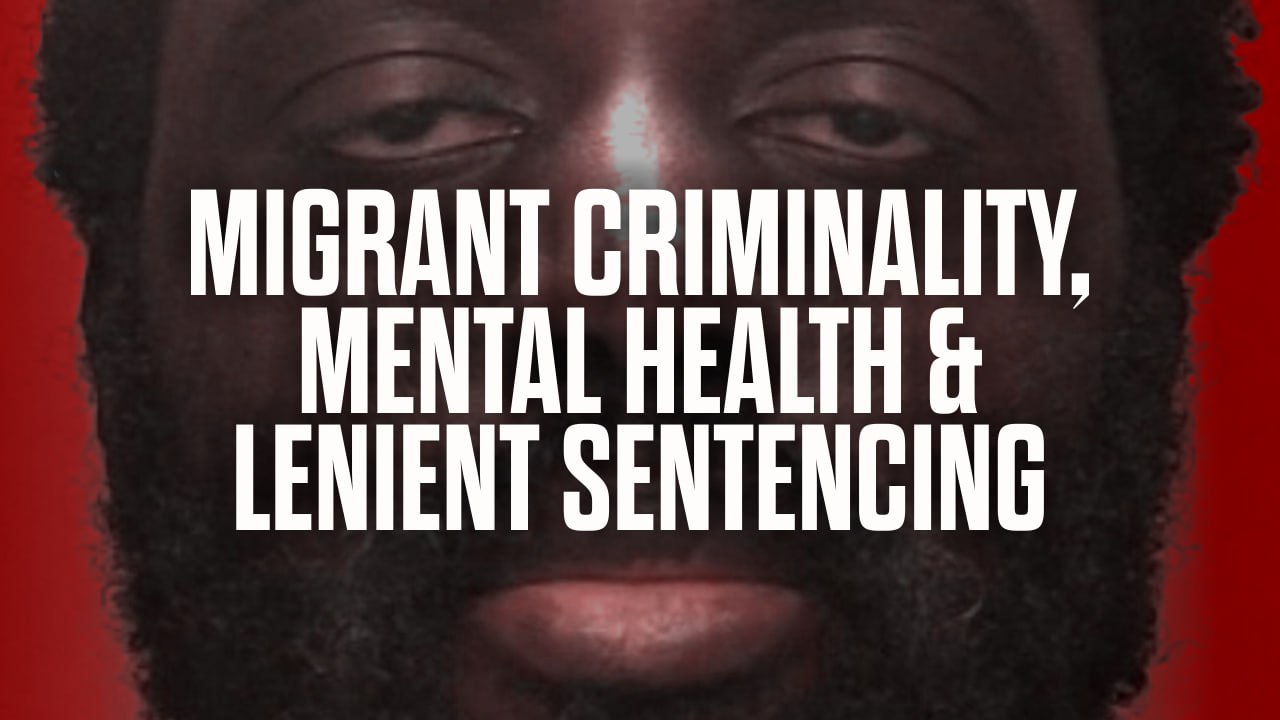 Migrant Criminality, Mental Health & Lenient Sentencing