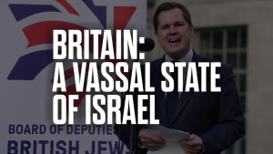 Britain: A Vassal State of Israel